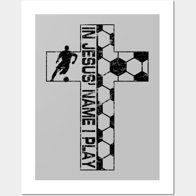 In Jesus Name I Play Christian Soccer Cross Wall Art by TeeCreations